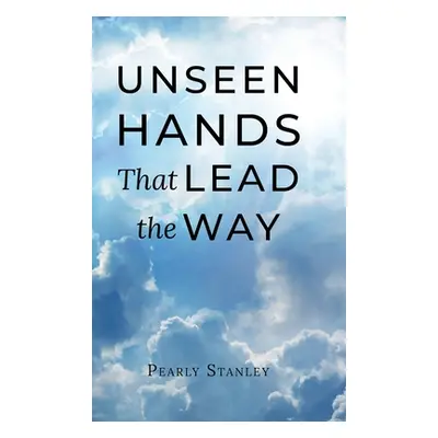 "Unseen Hands That Lead the Way" - "" ("Stanley Pearly")(Pevná vazba)