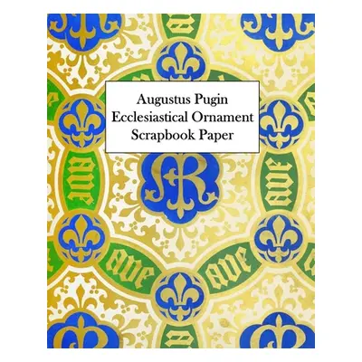 "Augustus Pugin Ecclesiastical Ornament Scrapbook Paper: 20 Sheets: One-Sided Decorative Paper" 