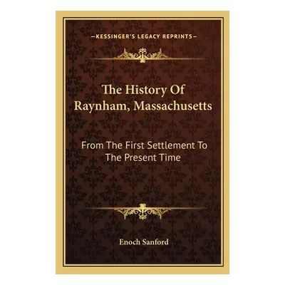 "The History Of Raynham, Massachusetts: From The First Settlement To The Present Time" - "" ("Sa