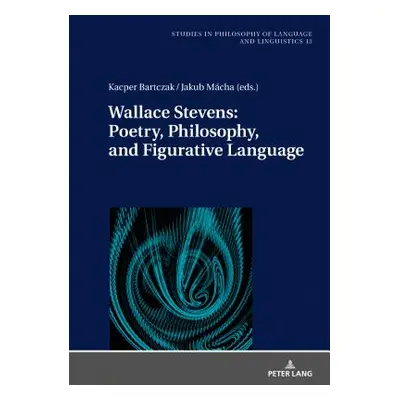 "Wallace Stevens: Poetry, Philosophy, and Figurative Language" - "" ("Stalmaszczyk Piotr")(Pevná