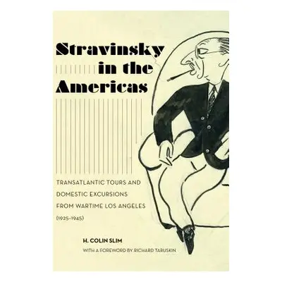 "Stravinsky in the Americas, 23: Transatlantic Tours and Domestic Excursions from Wartime Los An