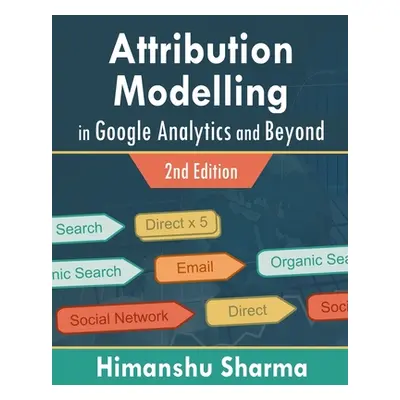 "Attribution Modelling in Google Analytics and Beyond" - "" ("Sharma Himanshu")(Paperback)