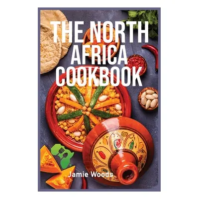 "The North Africa Cookbook: Taste Easy, Delicious & Authentic African Recipes Made Easy." - "" (