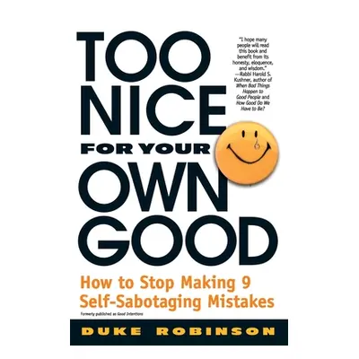 "Too Nice for Your Own Good: How to Stop Making 9 Self-Sabotaging Mistakes" - "" ("Robinson Duke