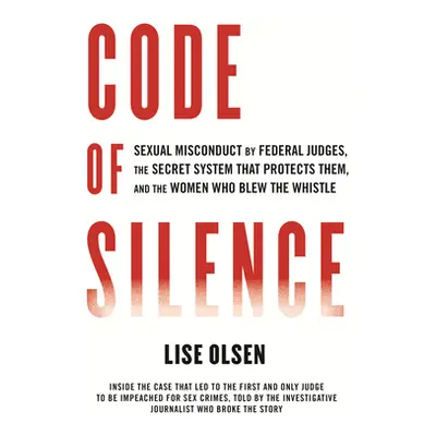 "Code of Silence: Sexual Misconduct by Federal Judges, the Secret System That Protects Them, and