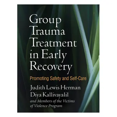 "Group Trauma Treatment in Early Recovery: Promoting Safety and Self-Care" - "" ("Herman Judith 