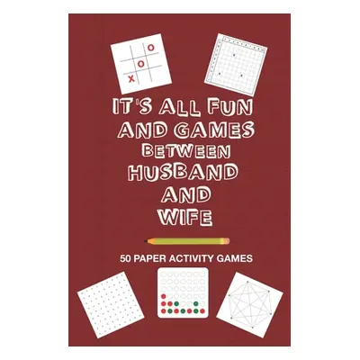 "It's All Fun And Games Between Husband and Wife: Fun Family Strategy Activity Paper Games Book 