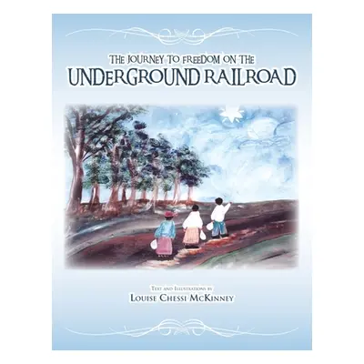 "The Journey to Freedom on the Underground Railroad" - "" ("McKinney Louise Chessi")(Paperback)