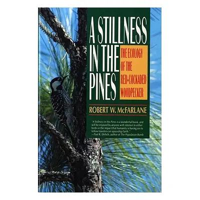 "A Stillness in the Pines: The Ecology of the Red Cockaded Woodpecker" - "" ("McFarlane Robert W