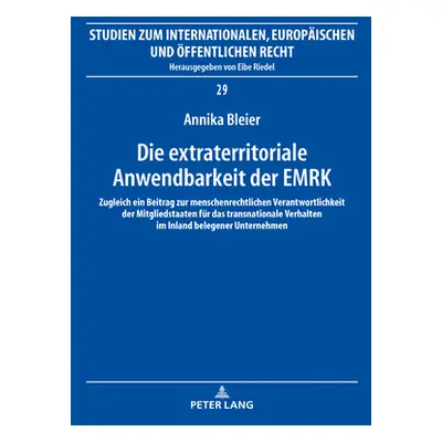 "Die Extraterritoriale Anwendbarkeit Der Emrk: Zugleich Ein Beitrag Zur Menschenrechtlichen Vera