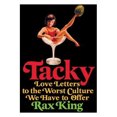 "Tacky: Love Letters to the Worst Culture We Have to Offer" - "" ("King Rax")(Paperback)