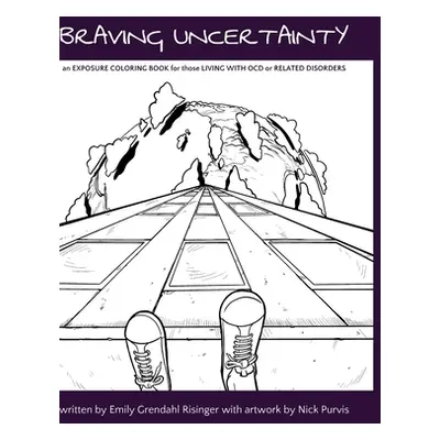 "Braving Uncertainty: an EXPOSURE COLORING BOOK for those LIVING WITH OCD or RELATED DISORDERS" 