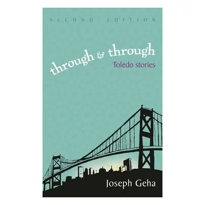 "Through and Through: Toledo Stories" - "" ("Geha Joseph")(Paperback)