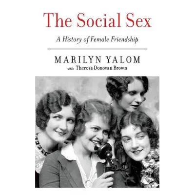 "The Social Sex: A History of Female Friendship" - "" ("Yalom Marilyn")(Paperback)