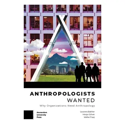 "Anthropologists Wanted: Why Organizations Need Anthropology" - "" ("Bakker Laurens")(Paperback)