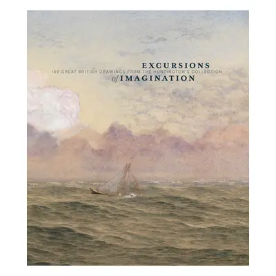 "Excursions of Imagination: 100 Great British Drawings from the Huntington's Collection" - "" ("