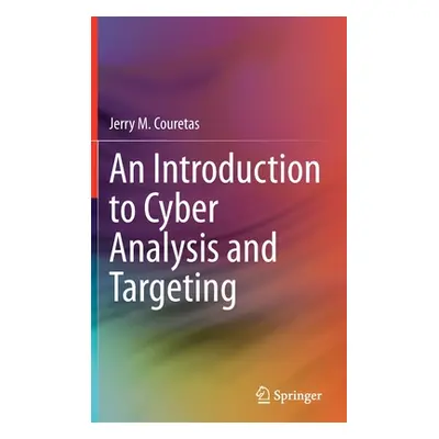 "An Introduction to Cyber Analysis and Targeting" - "" ("Couretas Jerry M.")(Pevná vazba)