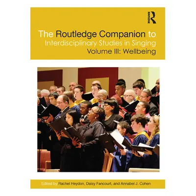 "The Routledge Companion to Interdisciplinary Studies in Singing, Volume III: Wellbeing" - "" ("