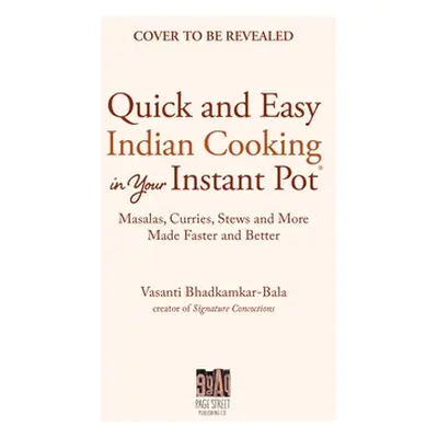 "Authentic Indian Cooking with Your Instant Pot: Classic and Innovative Recipes for the Home Coo