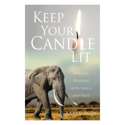 "Keep Your Candle Lit: Spiritual Wisdoms from Africa and Back" - "" ("Bode Karen")(Paperback)