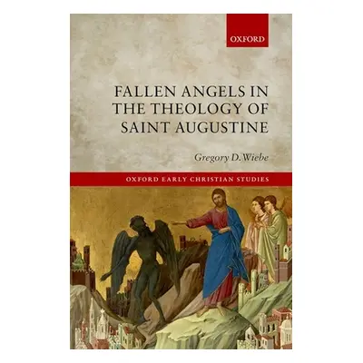 "Fallen Angels in the Theology of St Augustine" - "" ("Wiebe Gregory D.")(Pevná vazba)