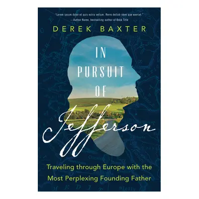 "In Pursuit of Jefferson: Traveling Through Europe with the Most Perplexing Founding Father" - "