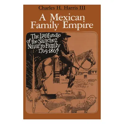 "A Mexican Family Empire: The Latifundio of the Snchez Navarro Family, 1765-1867" - "" ("Harris 