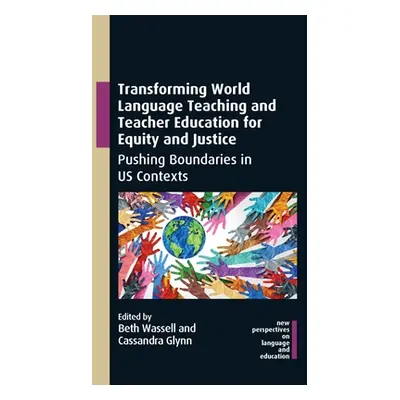 "Transforming World Language Teaching and Teacher Education for Equity and Justice: Pushing Boun