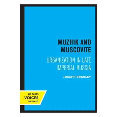 "Muzhik and Muscovite: Urbanization in Late Imperial Russia" - "" ("Bradley Joseph")(Paperback)