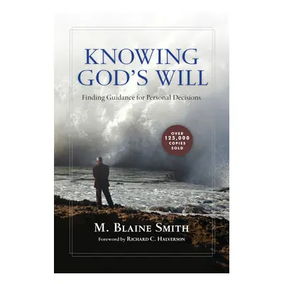 "Knowing God's Will: Finding Guidance for Personal Decisions" - "" ("Smith M. Blaine")(Paperback