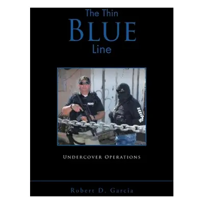 "The Thin Blue Line: Undercover Operations" - "" ("Garcia Robert D.")(Paperback)