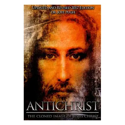 "Antichrist: The Cloned Image of Jesus Christ" - "" ("Jeffries Pugh Joye")(Paperback)