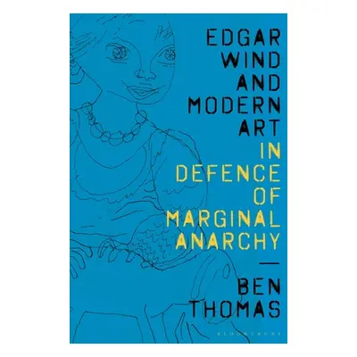 "Edgar Wind and Modern Art: In Defence of Marginal Anarchy" - "" ("Thomas Ben")(Paperback)