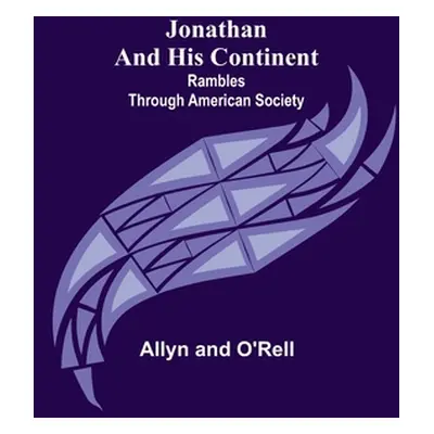 "Jonathan and His Continent: Rambles Through American Society" - "" ("Allyn and O'Rell")(Paperba