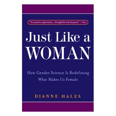 "Just Like a Woman: How Gender Science Is Redefining What Makes Us Female" - "" ("Hales Dianne")