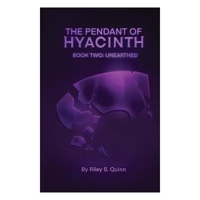 "The Pendant of Hyacinth: Unearthed" - "" ("Quinn Riley S.")(Paperback)