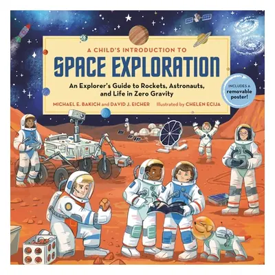 "A Child's Introduction to Space Exploration: An Explorer's Guide to Rockets, Astronauts, and Li