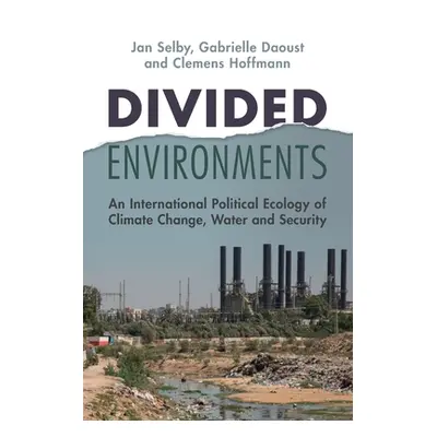 "Divided Environments: An International Political Ecology of Climate Change, Water and Security"