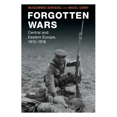 "Forgotten Wars: Central and Eastern Europe, 1912-1916" - "" ("Borodziej Wlodzimierz")(Paperback