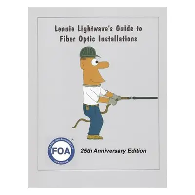 "Lennie Lightwave's Guide To Fiber Optic Installations" - "" ("Foa")(Paperback)