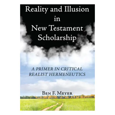 "Reality and Illusion in New Testament Scholarship" - "" ("Meyer Ben F.")(Paperback)