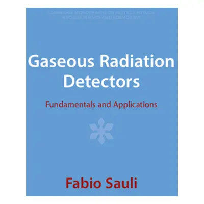 "Gaseous Radiation Detectors: Fundamentals and Applications" - "" ("Sauli Fabio")(Paperback)