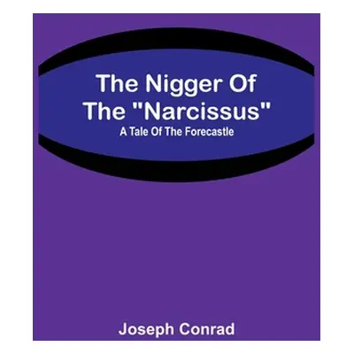 "The Nigger Of The Narcissus: A Tale Of The Forecastle" - "" ("Conrad Joseph")(Paperback)