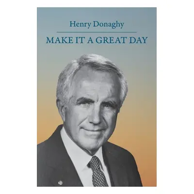 "Make it a Great Day" - "" ("Donaghy Henry")(Paperback)