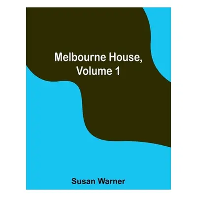 "Melbourne House, Volume 1" - "" ("Warner Susan")(Paperback)