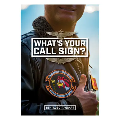 "What's Your Call Sign?: The Hilarious Stories Behind a Naval Aviation Tradition" - "" ("Taggart