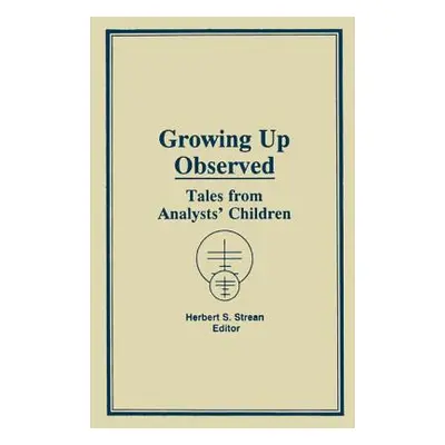 "Growing Up Observed: Tales From Analysts' Children" - "" ("Strean Herbert S.")(Pevná vazba)