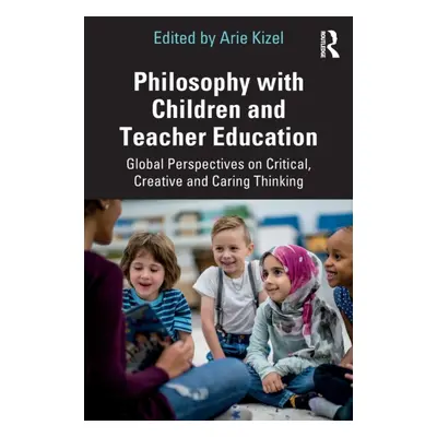 "Philosophy with Children and Teacher Education: Global Perspectives on Critical, Creative and C