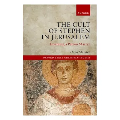 "The Cult of Stephen in Jerusalem: Inventing a Patron Martyr" - "" ("Mndez Hugo")(Pevná vazba)