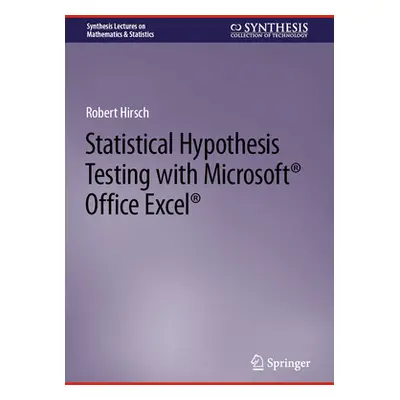 "Statistical Hypothesis Testing with Microsoft (R) Office Excel (R)" - "" ("Hirsch Robert")(Pevn